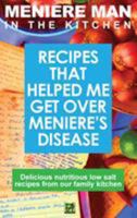 Meniere Man In The Kitchen: Recipes That Helped Me Get Over Meniere's. Delicious Low Salt Recipes From Our Family Kitchen 0994635087 Book Cover