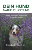 Dein Hund natürlich gesund: Der neue Weg zur strahlender Hundegesundheit 3949750142 Book Cover