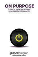 On Purpose: The Path to Extraordinary Business Transformation 0992349346 Book Cover