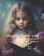 Magical Flower Wish: A story of a kind rabbit B0BW2SDHSR Book Cover