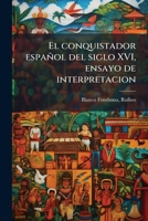 El conquistador español del siglo XVI, ensayo de interpretacion 1178496791 Book Cover