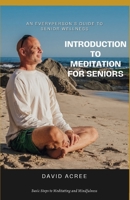 Introduction to Meditation for Seniors: Basic Steps to Meditating and Mindfulness (An EveryPerson's Guide to Senior Wellness) B0CPH6LQWQ Book Cover