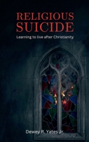 Religious Suicide: Learning to live after Christianity B0GVMZ9F1W Book Cover