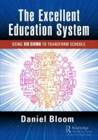 The Excellent Education System: Using Six SIGMA to Transform Schools 1498758509 Book Cover