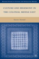 Culture and Hegemony in the Colonial Middle East 1349384674 Book Cover