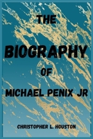 THE BIOGRAPHY OF MICHAEL PENIX JR B0DR2XPK15 Book Cover
