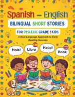 Spanish-English Bilingual Short Stories for Dyslexic Grade 1 Kids: A Dual Language Approach to Early Reading Success (The Clear Path Bilingual Series) B0H5B8XZL4 Book Cover