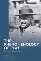 The Phenomenology of Play: Encountering Eugen Fink 1350424676 Book Cover