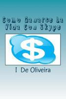 Como Ganarse La Vida Con Skype: Cómo Ganar Dinero Online 1477638849 Book Cover