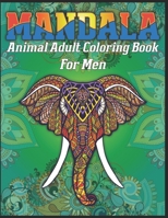 Mandala Animal Adult Coloring Book For Men: animal mandala coloring books for adults; mandala coloring books for adults relaxation; animal mandala coloring books for men 1709938463 Book Cover