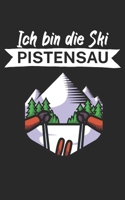 Ich bin die Ski Pistensau: Notizbuch f�r Skifahrer auf der Skipiste. 120 Seiten mit Seitezahlen. F�r Notizen oder die Planung des Apr�s Ski. 1677908793 Book Cover
