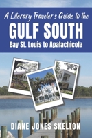 A Literary Traveler's Guide to the Gulf South: Bay St. Louis to Apalachicola B0B7QBGRLW Book Cover