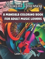 Musical Journey: A Mandala Coloring Book for Adult Music Lovers B0C2S7MLBM Book Cover