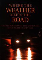 Where the Weather Meets the Road: A Research Agenda for Improving Road Weather Services 0309091365 Book Cover