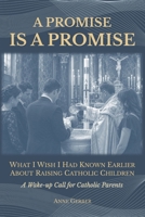 A Promise is a Promise: What I Wish I Had Known Earlier About Raising Catholic Children (A Wake-Up Call for Catholic Parents) B0H4LX2DS1 Book Cover