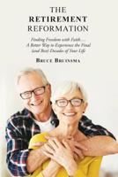 The Retirement Reformation: Finding Freedom with Faith.... a Better Way to Experience the Final (And Best) Decades of Your Life 197366173X Book Cover