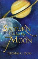 Saturn Circled the Moon 1424181941 Book Cover