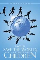 Save Us, Save the World, a Cry from the Children 1434380149 Book Cover