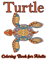 Turtle Coloring Book for Adults: Stress Relieving Adult Coloring Book for Men, Women, Teenagers, & Older Kids, Advanced Coloring Book For Grown-ups 1673813925 Book Cover