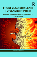 From Vladimir Lenin to Vladimir Putin: Russia in Search of Its Identity: 1913–2023 1032345985 Book Cover