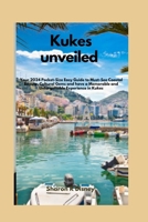 Kukes unveiled: Your 2024 Pocket-Size Easy Guide to Must-See Coastal Beauty, Cultural Gems and have a Memorable and Unforgettable Experience in Kukes B0CQYR8WM3 Book Cover