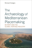 The Archaeology of Mediterranean Placemaking: Butrint and the Global Heritage Industry 1350069590 Book Cover