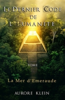 Le Dernier Code de l'Humanité — Tome II : La Mer d'Émeraude (French Edition) 248836603X Book Cover