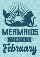 Mermaids are Born in February: Journal\ notebook, funny gag gift for Best Friend, gift for birthday christmas valentine,109 lined journal\notebook, mermaid(funny gag gifts) 1691073822 Book Cover