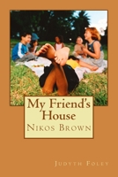 My Friend's House: Nikos Brown 1484916069 Book Cover