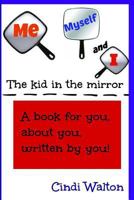 Me, Myself and I...the kid in the mirror 1548095257 Book Cover