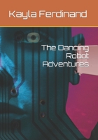 The Dancing Robot Adventures 1499253915 Book Cover