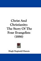 Christ And Christianity: The Story Of The Four Evangelists 1104507315 Book Cover