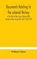 Documents relating to the colonial History of the State of New Jersey (Volume XXII) Calendar of New Jersey Wills, (Vol. I) 1670-1730 9354184332 Book Cover