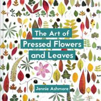 The Art of Pressed Flowers and Leaves 184994525X Book Cover