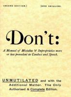 Don't: Manual of Mistakes and Improprieties More or Less Prevalent in Conduct and Speech (The Vellum-Parchment Shilling Series of Miscellaneous Literature) 0946014027 Book Cover