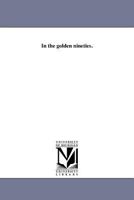 In the golden nineties. 1418188298 Book Cover