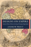 Designs on Empire: America's Rise to Power in the Age of European Imperialism 0231197446 Book Cover