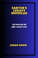 CARTER'S LEGACY UNVEILED: The Rosalynn and Jimmy Carter Story (Trailblazer in Time) B0CP3138HL Book Cover