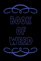 Book of Weed: A Cannabis Logbook for Keeping Track of Different Strains, Their Effects, Symptoms Relieved and Ratings. 1676339256 Book Cover