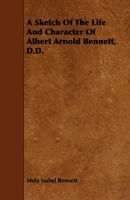 A Sketch Of The Life And Character Of Albert Arnold Bennett, D.D 1444662368 Book Cover