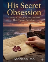 His Secret Obsession: A Story of Love, Lies, and the Truth That Changes Everything B0GW9B5Q56 Book Cover