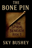 The Bone Pin Book 3: The Spiral Beneath B0FLQ5S815 Book Cover