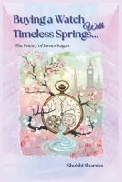Buying a Watch With Timeless Springs: The Poetry of James Ragan B0GSSMFT34 Book Cover