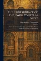 The Jurisprudence of the Jewish Courts in Egypt: Legal Administration by the Jews Under the Early Roman Empire as Described by Philo Judaeus 1025767799 Book Cover