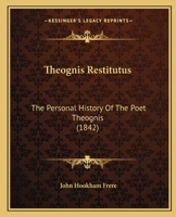 Theognis Restitutus: The Personal History of the Poet Theognis 0469112662 Book Cover