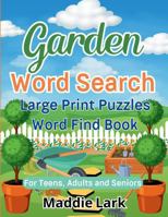 Garden Word Search Large Print Puzzles Word Find Book for Teens, Adults, and Seniors: A Fun, Relaxing, Botanical Plant and Flower Gardening Themed Activity 1959021168 Book Cover