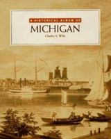 Historical Album Of Michigan (Historical Albums) 0761300368 Book Cover