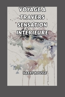 VOYAGE À TRAVERS SENSATION INTÉRIEURE B0CGM8W35Z Book Cover