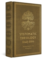 ESV Systematic Theology Study Bible: Theology Rooted in the Word of God 1433591995 Book Cover