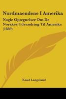 Nordmaendene I Amerika: Nogle Optegnelser Om De Norskes Udvandring Til Amerika (1889) 0548865450 Book Cover